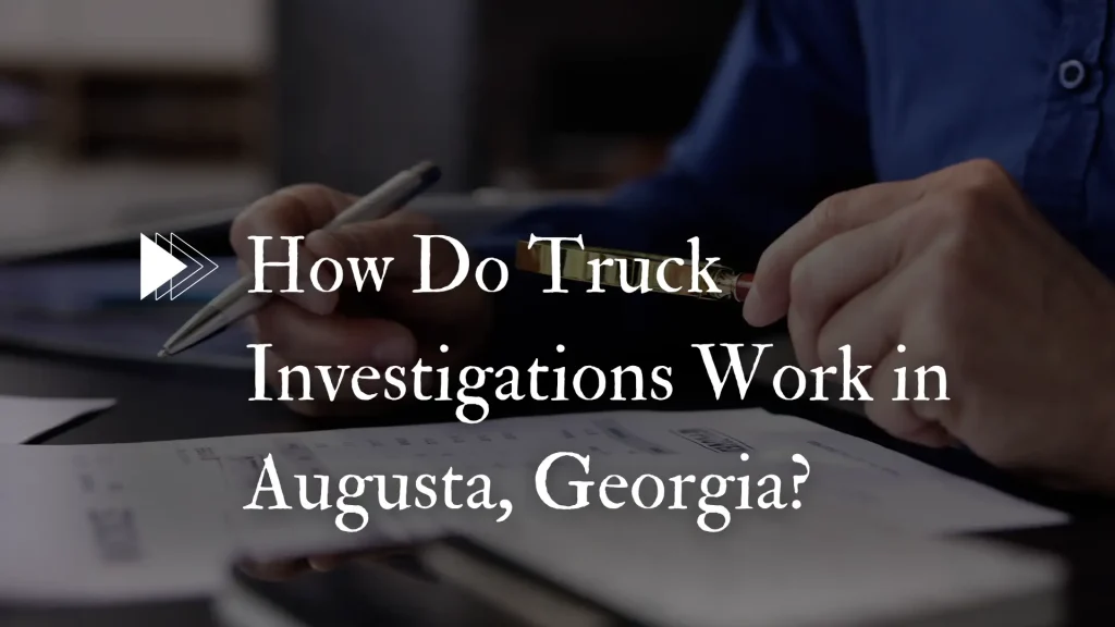 How Do Truck Investigations Work in Augusta, Georgia_ Image