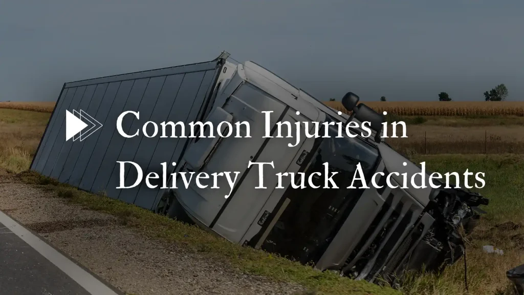 Common Injuries in Delivery Truck Accidents Image