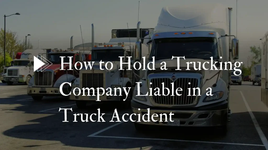 How to Hold a Trucking Company Liable in a Truck Accident Image