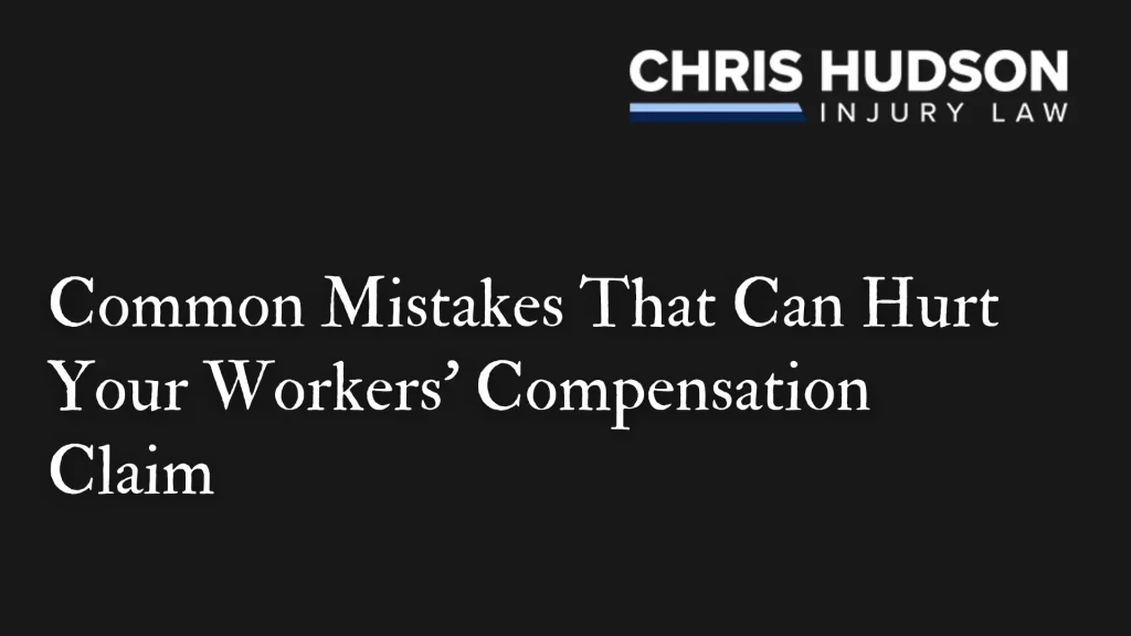Common Mistakes That Can Hurt Your Workers’ Compensation Claim